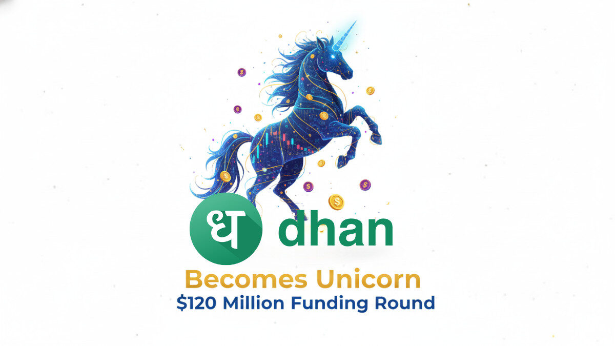 Dhan Becomes Unicorn with $120 Million Funding | India’s Fintech Success Story