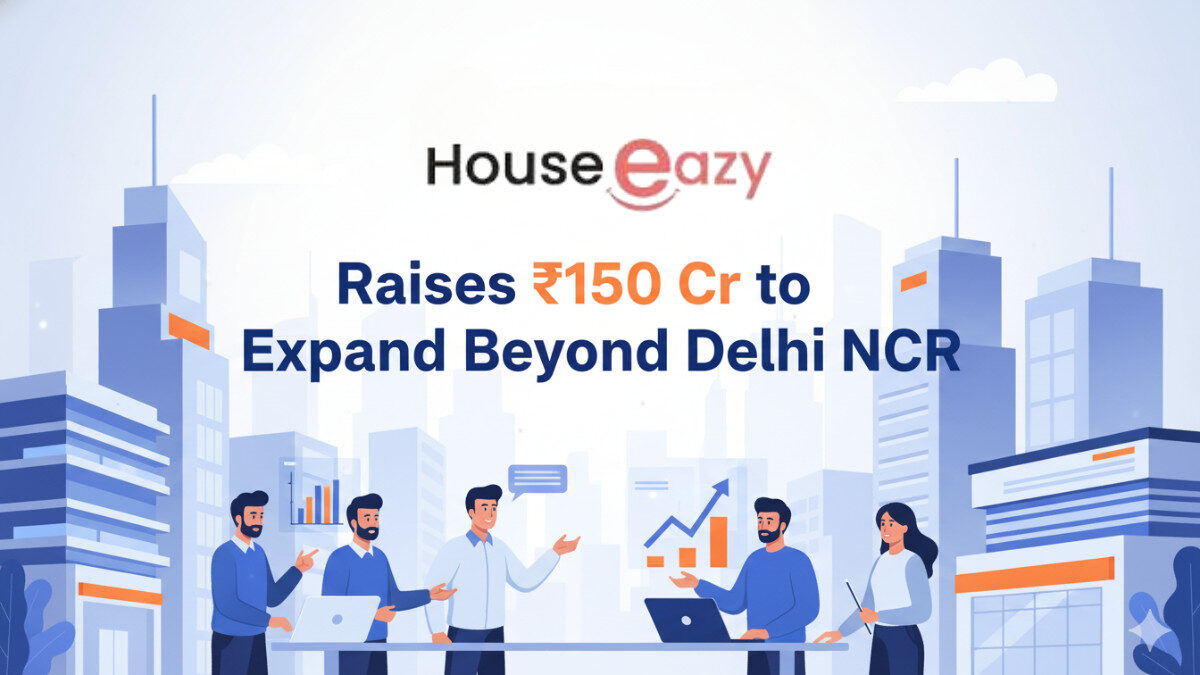 HouseEazy Raises ₹150 Crore To Expand Beyond Delhi-NCR