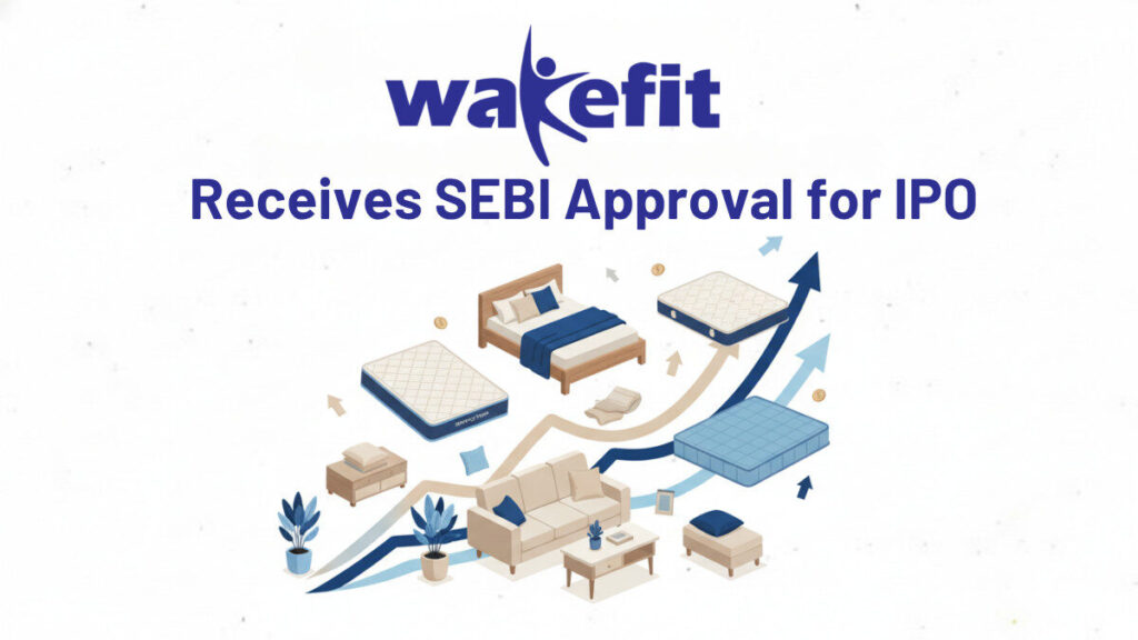 Wakefit Gets SEBI Nod for IPO | Plans ₹400 Crore Fresh Issue