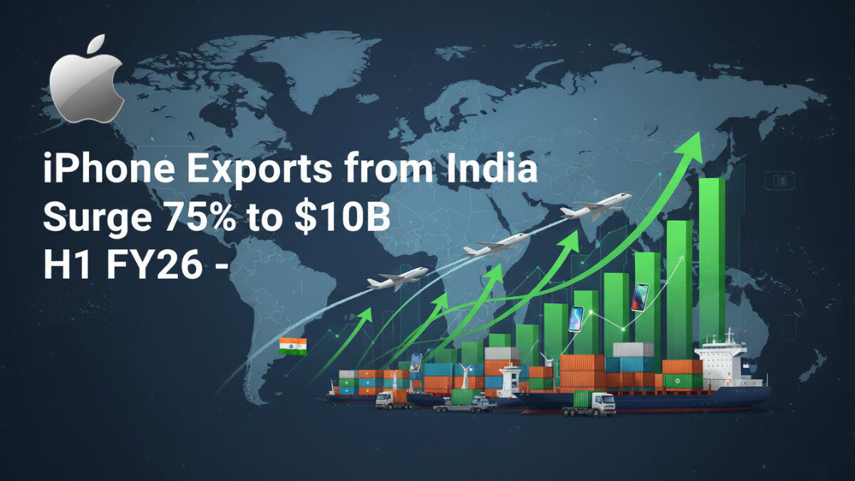 iPhone Exports from India Jump 75% to $10 Billion in H1 FY26 | Apple’s India Growth Story