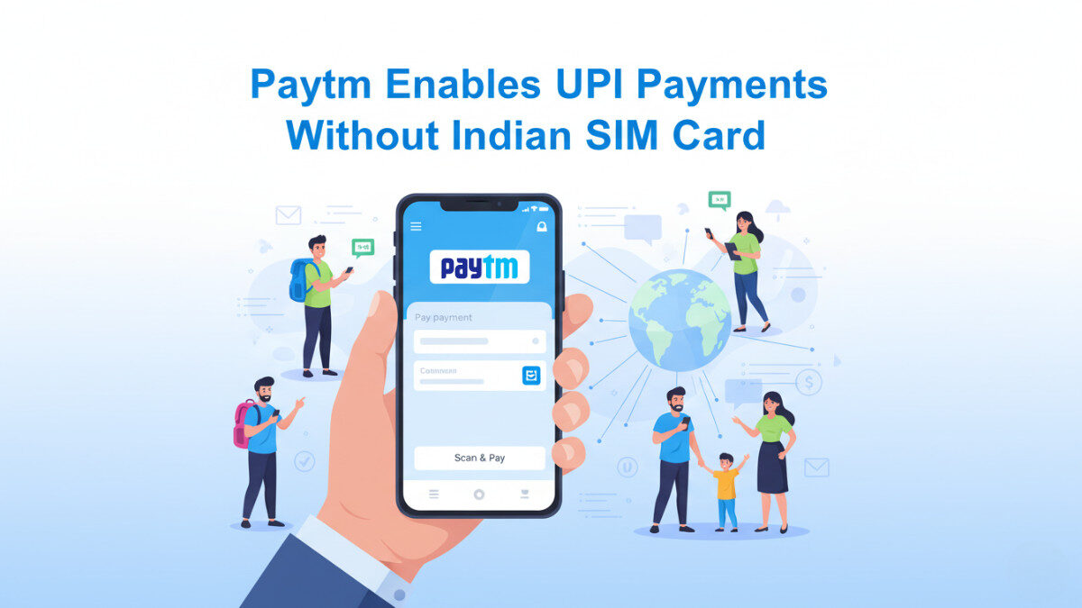 Paytm Enables UPI Payments Without Indian SIM Card for NRIs and Travelers